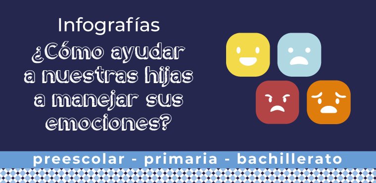 GESTIÓN EMOCIONAL: ¿Cómo ayudar a nuestras hijas a manejar sus emociones?