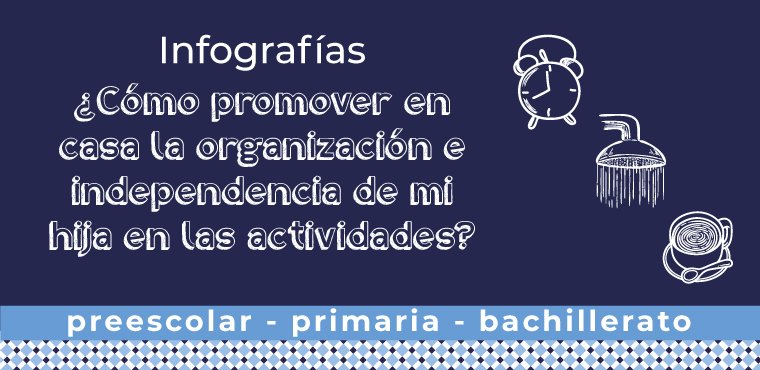 ¿Cómo promover en casa la organización e independencia de mi hija en las actividades?